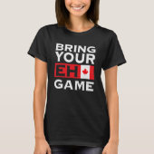 Bring Your Eh Game Maple Leaf Canadian Flag Canada T-shirt (Voorkant)
