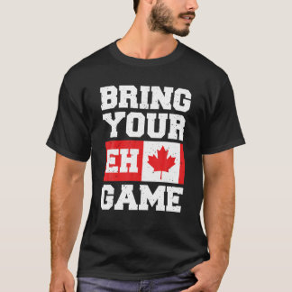 Bring Your EH Game T Shirt Canadian Slang Canadian