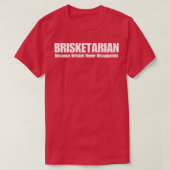 Brisketarian omdat Brisket nooit teleurstelt T-shirt (Design voorkant)