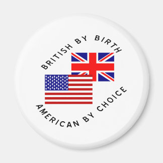 British by Birth American by Choice Magneet