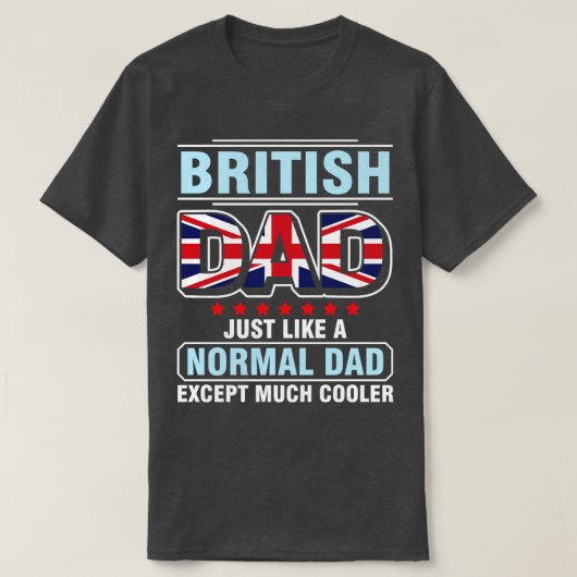 British Dad Just Like A Normal Dad Except Much Coo T-shirt (Design voorkant)