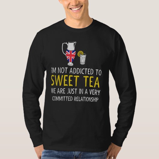 British Tea Drinker  Not Addicted To Sweet Tea T-shirt (Voorkant)