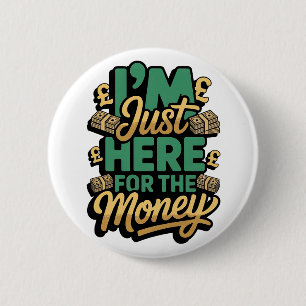 Britse pond geld Quote Ik ben hier alleen voor het Ronde Button 5,7 Cm