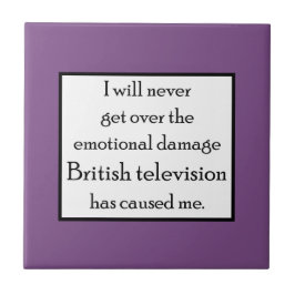 Britse televisie heeft me emotioneel beschadigd. tegeltje