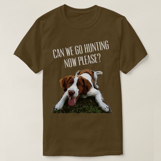 Brittany Spaniel Dog kan nu gaan jagen alsjeblieft T-shirt (Design voorkant)