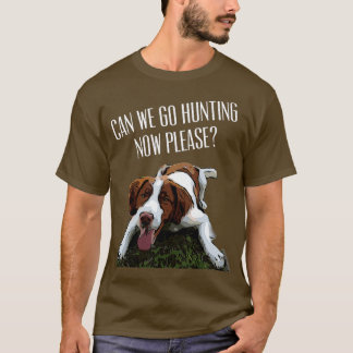 Brittany Spaniel Dog kan nu gaan jagen alsjeblieft T-shirt