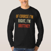 Brittney , Of Course I'm Right, I'm Brittney T-shirt (Voorkant)