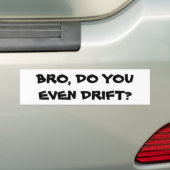 Bro, ben je zelfs drift? bumpersticker (Op auto)