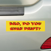 Bro, ben je zelfs drift?  Geel en rood Bumpersticker (Op auto)