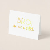 Bro Do Me a Solid - Grappig Groomsman Bro Voorstel Folie Kaarten (Voorkant)