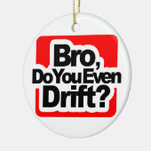 Bro, drijf je zelfs? keramisch ornament (Links)