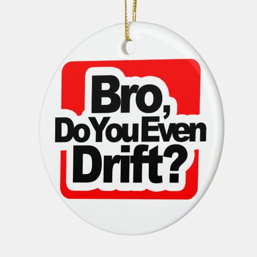 Bro, drijf je zelfs? keramisch ornament (Links)