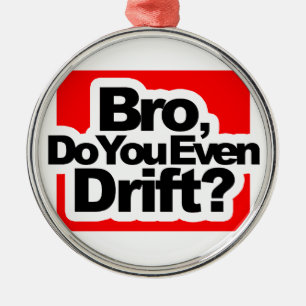 Bro, drijf je zelfs? metalen ornament