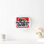 Bro, drijf je zelfs? ronde klok (Huis)