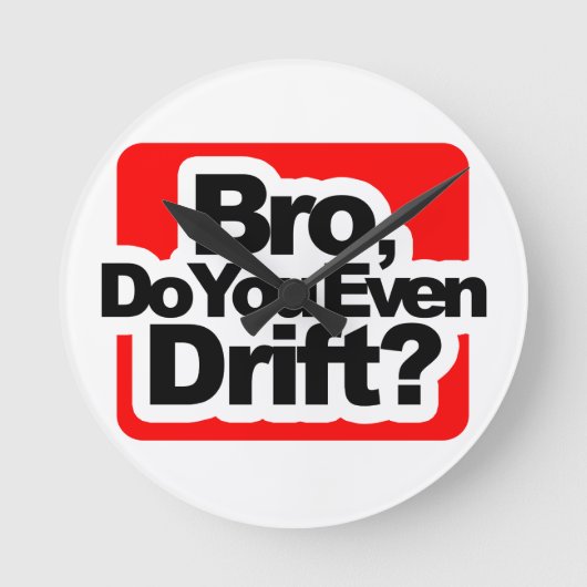 Bro, drijf je zelfs? ronde klok (Voorkant)