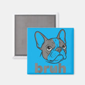 Bro Grappige Franse Bulldog Meme Hond Liefhebber K Magneet (Voorkant / Achterkant)