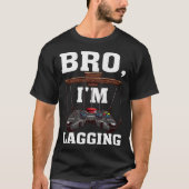 Bro I m Lagging Gaming Nerd Video Gamer 1 T-shirt (Voorkant)