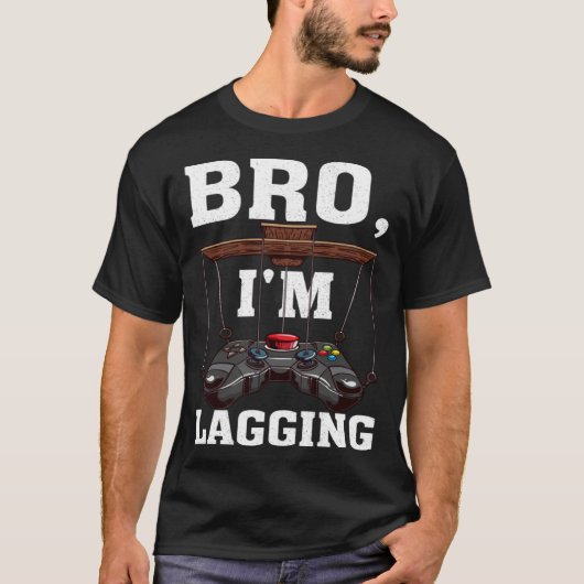 Bro I m Lagging Gaming Nerd Video Gamer 1 T-shirt (Voorkant)