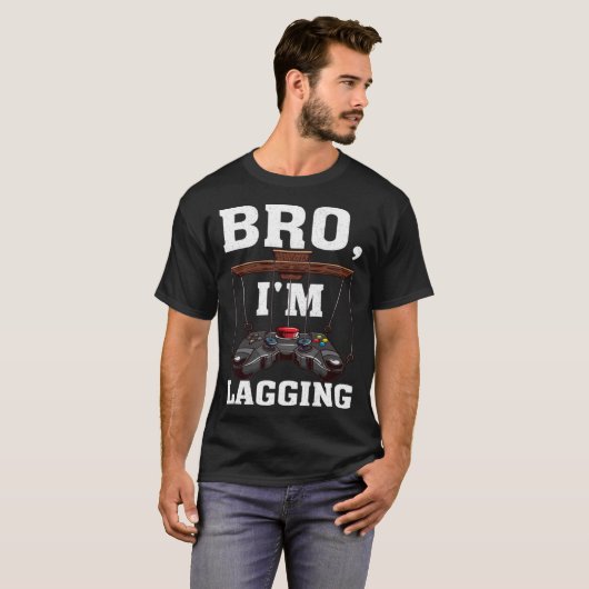 Bro I m Lagging Gaming Nerd Video Gamer 1 T-shirt (Voorkant volledig)