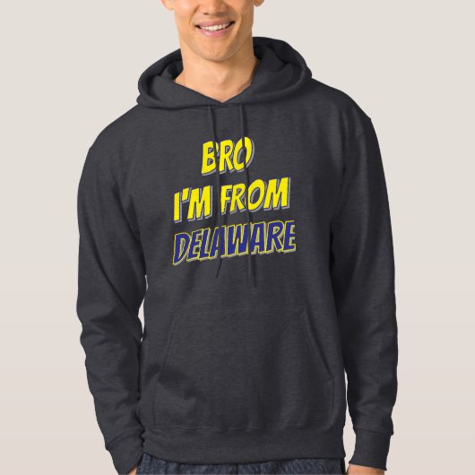 Bro ik kom uit Delaware Hoodie (Voorkant)
