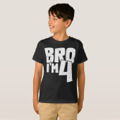 Bro I'm 4 T-shirt (Voorkant volledig)