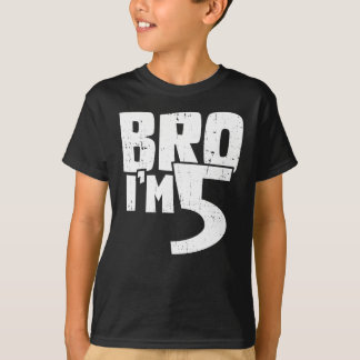 Bro im 5 t-shirt