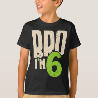 Bro I'm 6 – Cool 6th Birthday For Boys T-shirt