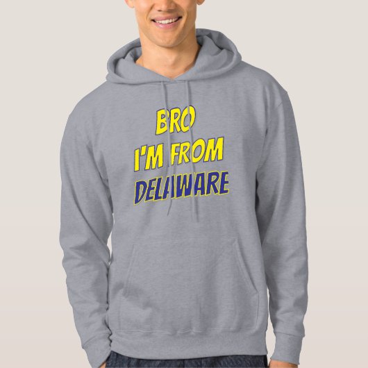Bro I'm From Delaware Hoodie (Voorkant)