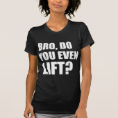 Bro, lieg je zelfs? t-shirt (Voorkant)