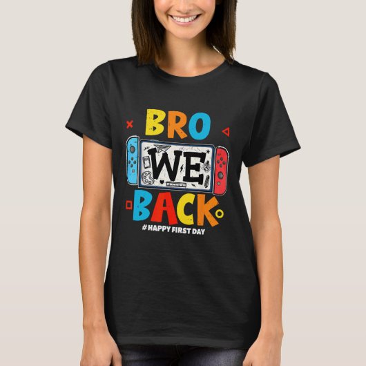 Bro We Ck Gamer First Day Ck To School  T-shirt (Voorkant)