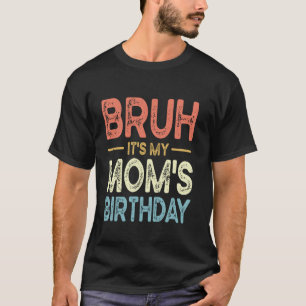 Broer het is de verjaardag van mijn moeder Funny V T-shirt