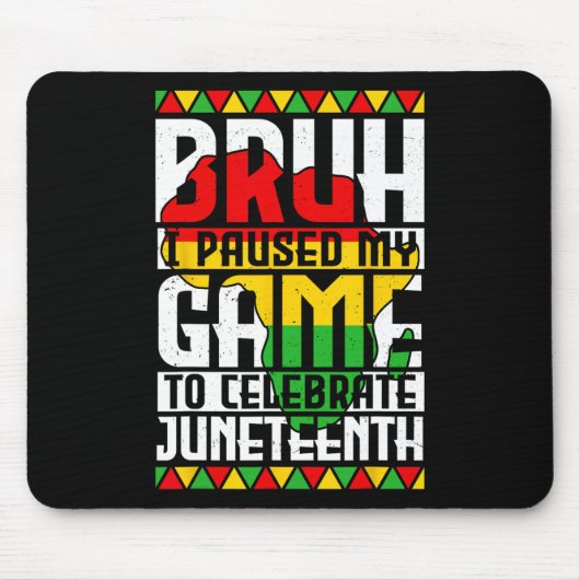 Broer ik pauzeerde mijn spel om Juneteenth te vier Muismat (Voorkant)