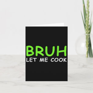 Broer laat me even koken, grappig laat hem koken kaart