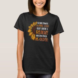 Broer Soms voel ik me Oude Realize Brother Ol T-shirt