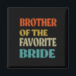 Broer van de favoriete bruid bruiloft grappige bru magneet<br><div class="desc">Broer van de favoriete bruid bruiloft grappige bruid broer</div>