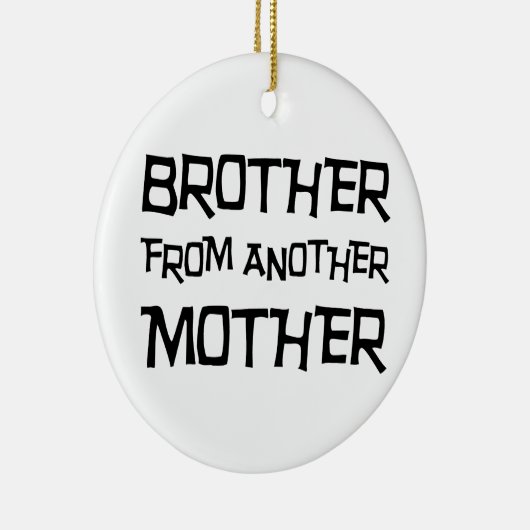 Broer van een andere moeder keramisch ornament (Rechts)