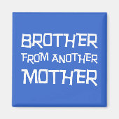 Broer van een andere moeder magneet (Voorkant)