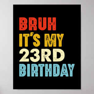 Broertje Het is mijn 23e verjaardag Leeftijd 23 Gr Poster