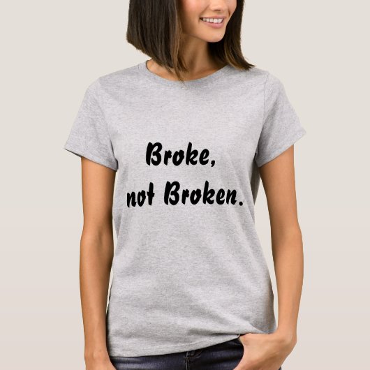 Broke, niet Broken Quote Women's T-shirt (Voorkant)
