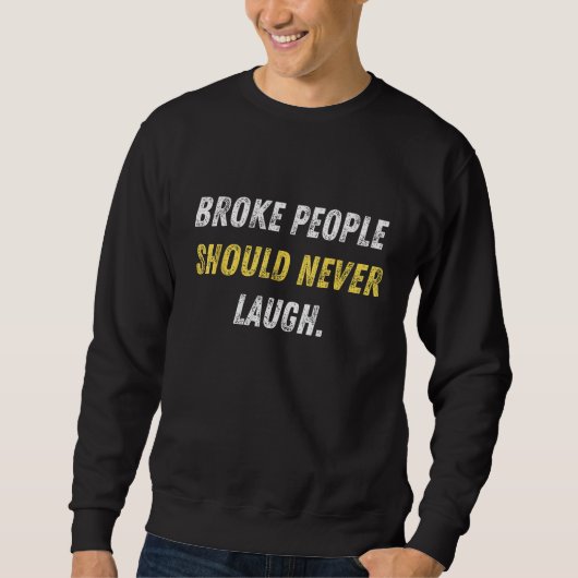 Broke People Moet Nooit Lachen Grappige Rap Tekste Trui (Voorkant)