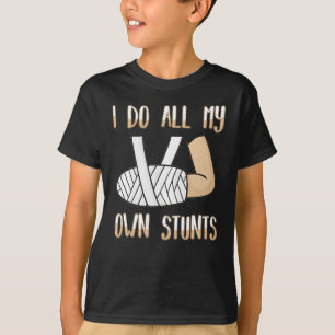 Broken Arm for Kids I Do All My Own Stunts T-shirt