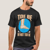 Broken Bones Toe Be Or Not Toe Be T-shirt (Voorkant)
