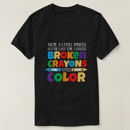 BROKEN CRAYONS KUNNEN NOG STEEDS DE MENTALE BEWUST T-SHIRT (Design voorkant)