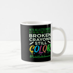 Broken Crayons Mental Health Awareness Supporter G Koffiemok