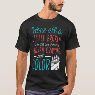 Broken Crayons Mental Health Awareness Supporter T-shirt
