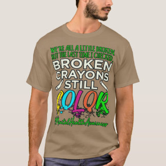 Broken Crayons Mental Health Awareness Supporter T-shirt