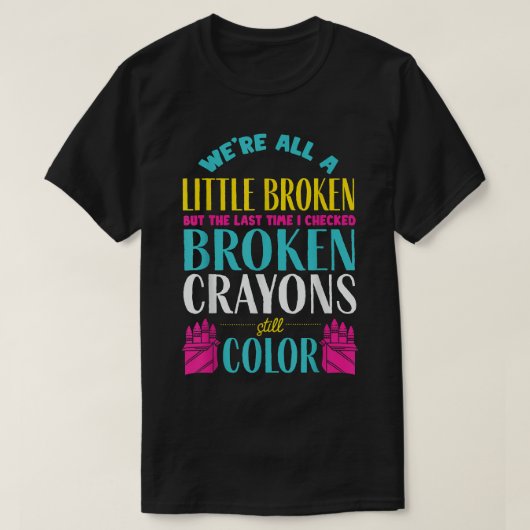Broken Crayons Mental Health Awareness Supporter T-shirt (Design voorkant)