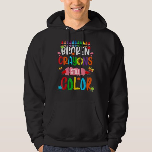 Broken Crayons Still Color Mental Health Awareness Hoodie (Voorkant)