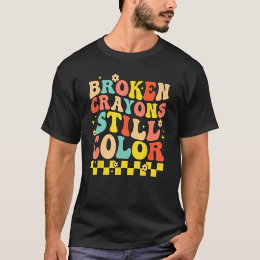 Broken Crayons Still Color Mental Health Awareness T-shirt (Voorkant)