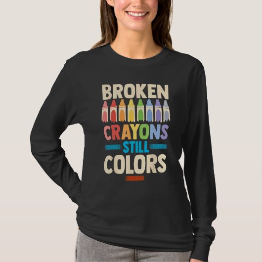 Broken Crayons Still Color Mental Health Awareness T-shirt (Voorkant)